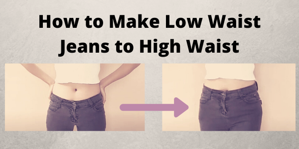 how to convert low waist jeans to high waist