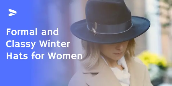 Formal and Classy Winter Hats for Women