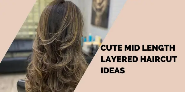 Cute Mid Length Layered Haircut Ideas