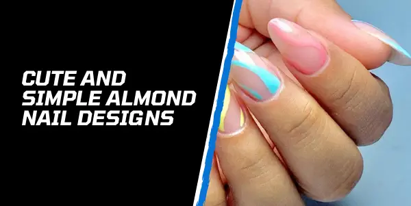 Cute and Simple Almond Nail Designs