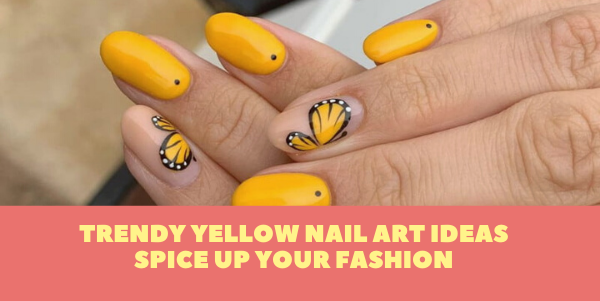 Trendy Yellow Nail Art Ideas Spice Up Your Fashion