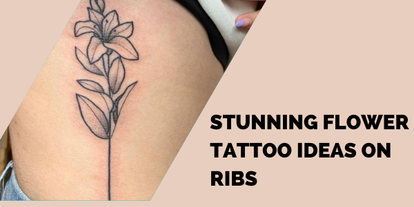 Stunning Flower Tattoo Ideas on Ribs