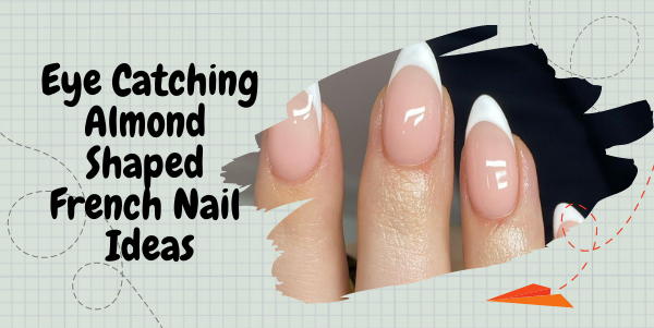 Eye Catching Almond Shaped French Nail Ideas