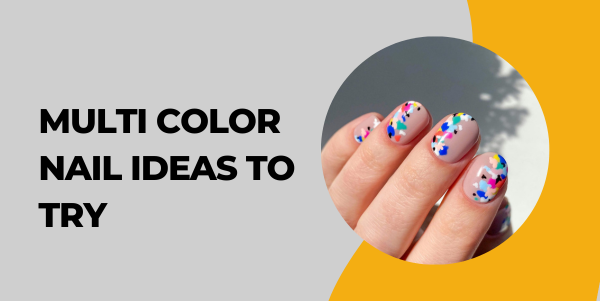 multi color nail ideas to Try