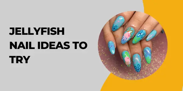 Jellyfish nail ideas to Try