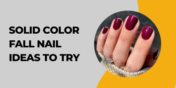 Solid Color Fall Nail Ideas to Try
