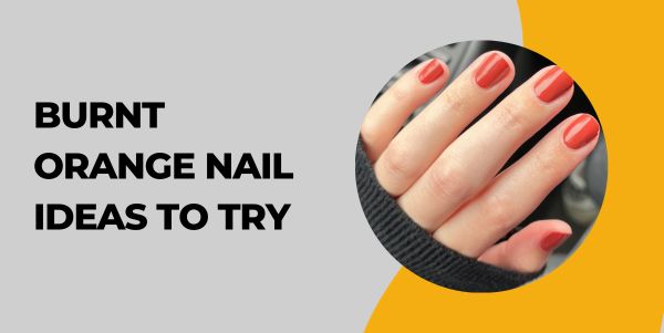 Burnt Orange Nail Ideas to Try
