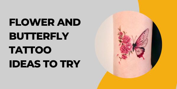 Flower and Butterfly tattoo Ideas to Try