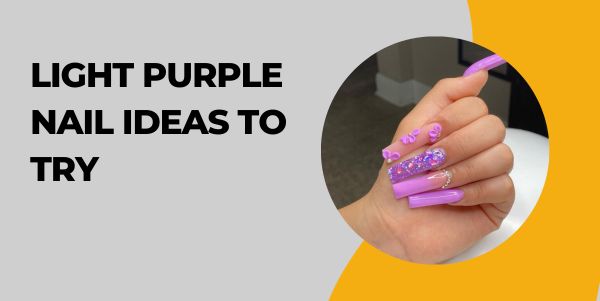 Light Purple Nail Ideas to Try