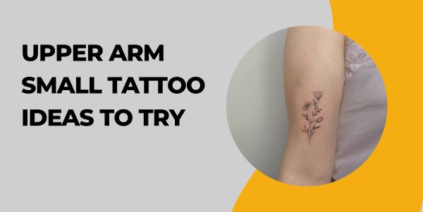 Upper Arm Small Tattoo Ideas to Try