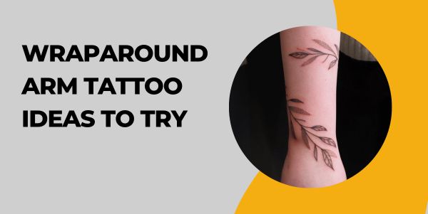 Wraparound Arm Tattoo Ideas to Try