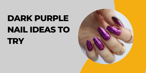 dark Purple Nail Ideas to Try