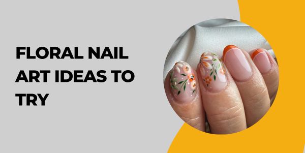 floral Nail Art Ideas to Try