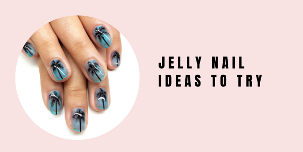 Jelly nail ideas to try