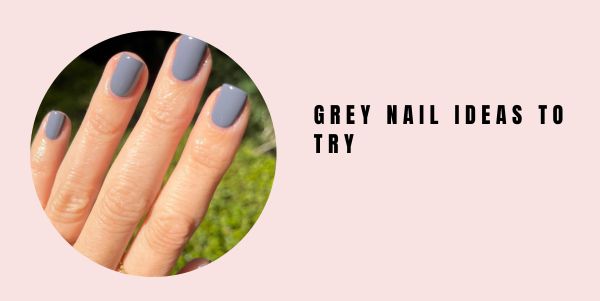 grey Nail ideas to try