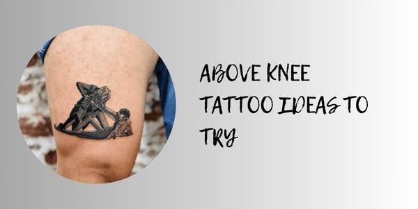 above knee tattoo ideas to try